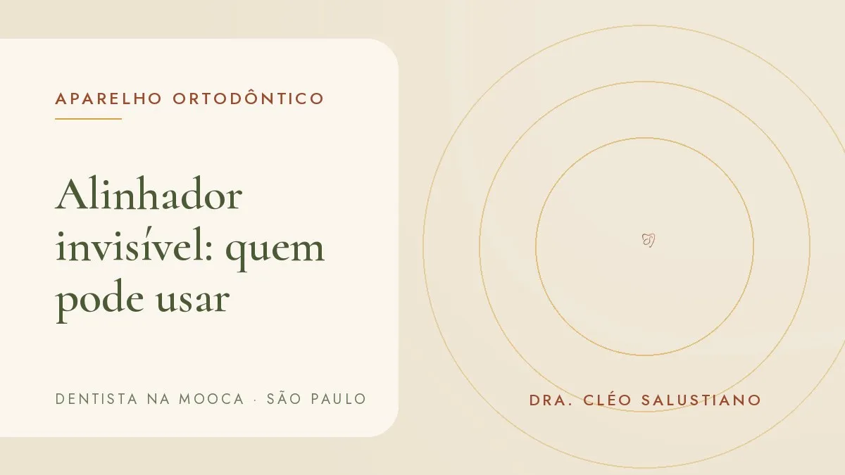 Capa do artigo 'Alinhador invisível: quem pode usar e o que ele corrige', do consultório da Dra. Cléo Salustiano, dentista na Mooca, São Paulo.