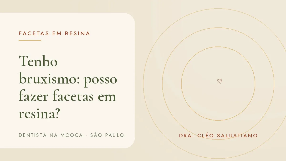 Capa do artigo 'Tenho bruxismo: posso fazer facetas em resina?', do consultório da Dra. Cléo Salustiano, dentista na Mooca, São Paulo.
