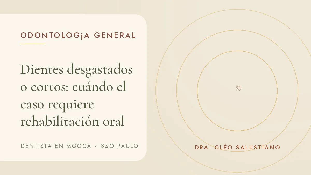 Portada del artículo 'Dientes desgastados o cortos: cuándo el caso requiere rehabilitación oral', del consultorio de la Dra. Cléo Salustiano, dentista en Mooca, São Paulo.