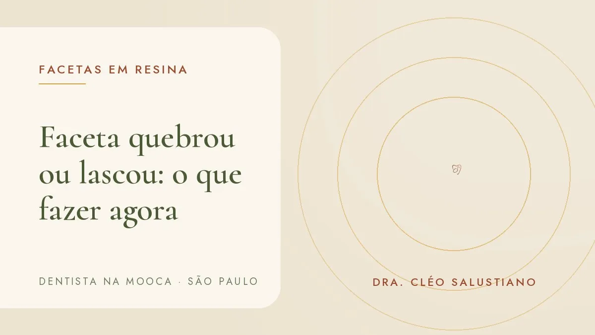 Capa do artigo 'Faceta quebrou ou lascou: o que fazer agora', do consultório da Dra. Cléo Salustiano, dentista na Mooca, São Paulo.