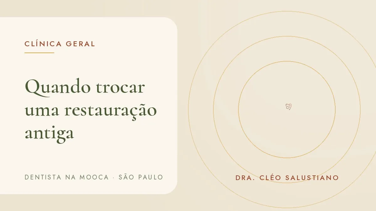 Capa do artigo 'Quando trocar uma restauração antiga (e quando não precisa)', do consultório da Dra. Cléo Salustiano, dentista na Mooca, São Paulo.